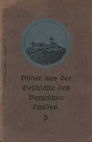 Kempen, Gottfried: Bilder aus der Geschichte des Bergischen Landes von der Urzeit bis zur Vereinigung des Landes mit Preußen. 