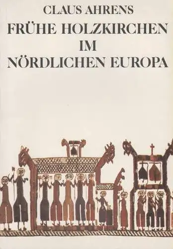 Ahrens, Claus: Frühe Holzkirchen im nördlichen Europa. (Museum für Ur- und Frühgeschichte (Freiburg im Breisgau): Ausstellungskataloge des Museums für Ur- und Frühgeschichte der Stadt Freiburg ; Bd. 2). 