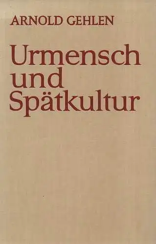 Gehlen, Arnold: Urmensch und Spätkultur. Philosophische Ergebnisse und Aussagen. 