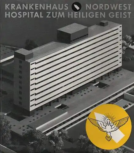 (Ohne Autor): Krankenhaus Nordwest der Stiftung Hospital zum Heiligen Geist : Eröffnet am 18. Okt. 1963. 