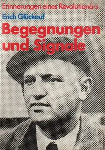Glückauf, Erich: Begegnungen und Signale. Erinnerungen eines Revolutionärs. 