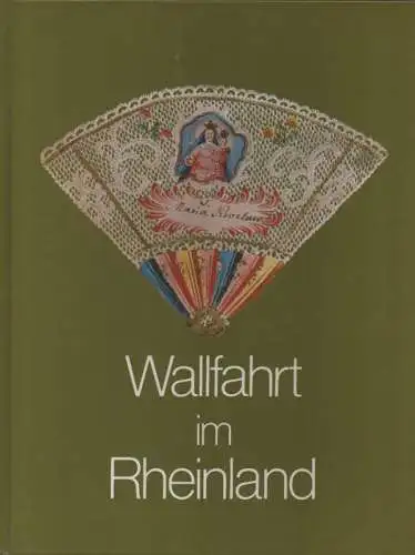 Pesch, Dieter / Landschaftsverband Rheinland. Amt für Rheinische Landeskunde (Hrsg.): Wallfahrt im Rheinland. 