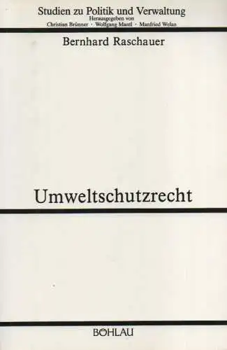 Raschauer, Bernhard: Umweltschutzrecht. (Studien zu Politik und Verwaltung ; 20). 