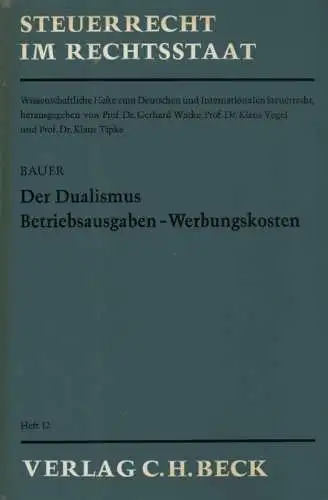 Bauer, Klaus: Der Dualismus Betriebsausgaben - Werbungskosten. (STEUERRECHT IM RECHTSSTAAT. H. 12). 