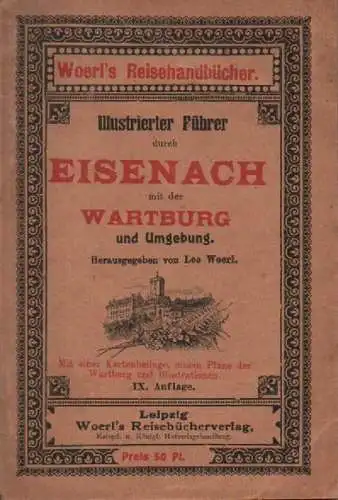 Woerl, Leo (Hrsg.): Illustrierter Führer durch Eisenach und Umgebung. Mit einer Kartenbeilage, einem Plane der Wartburg und Illustrationen. (Woerl's Reisehandbücher). 