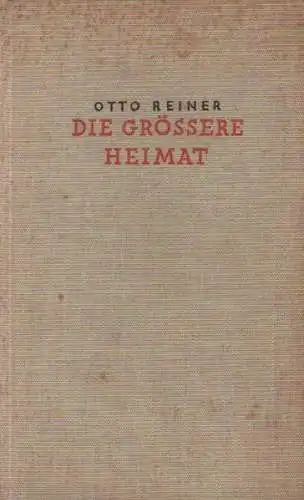 Otto Reiner (d.i. Otto Greiner): Die größere Heimat. Lebensgeschichte eines Auswanderers. 