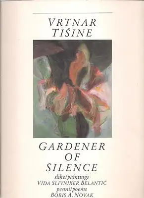 Belantic, Vida Slivniker (paintings) and Boris A. Novak (poems): Vrtnar Tisine - Gardener of Silence (Signed). 