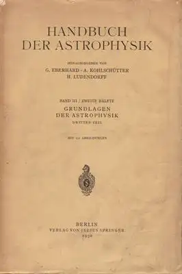 Handbuch der Astrophysik - Band III / Zweite Hälfte: GRUNDLAGEN DER ASTROPHYSIK : Dritter Teil