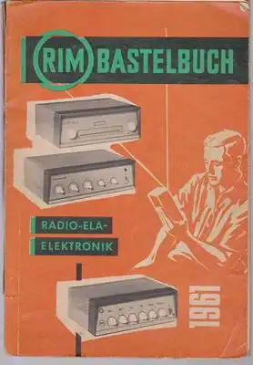 Radio RIM GmbH (Hg): RIM Bastelbuch Radio-Ela-Elektronik 1961. 
