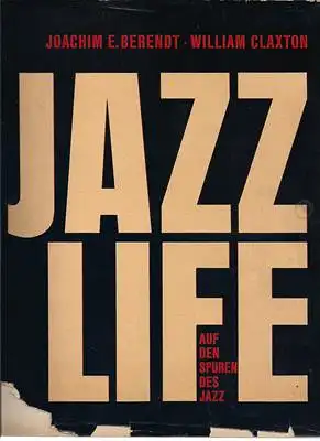 Berendt, Joachim E. / Claxton, William: Jazz Life. Auf den Spuren des Jazz. 