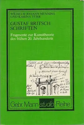 Menning, Wilhelm J. / Türr, Karina / Britsch, Gustaf: Gustaf Britsch - Schriften - Fragmente zur Kunsttheorie des frühen 20. Jahrhunderts. 