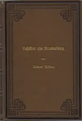 Köster, Albert: Schiller als Dramaturg - Beiträge zur Deutschen Literaturgeschichte des achtzehnten Jahrhunderts. 