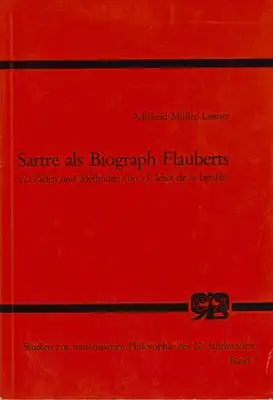 Sartre als Biograph Flauberts. Zu Zielen und Methoden von L'idiot de la Famille