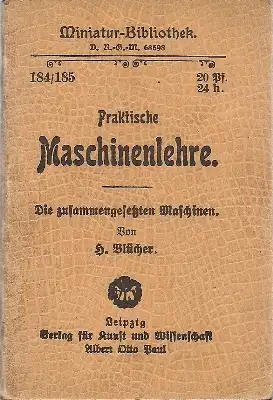 Blücher, H: Praktische Maschinen-Lehre Teil III: Die zusammengesetzten Maschinen - Miniatur-Bibliothek 184/185. 
