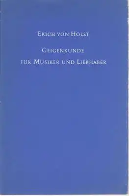 Holst, Erich von: Geigenkunde für Musiker und Liebhaber. 