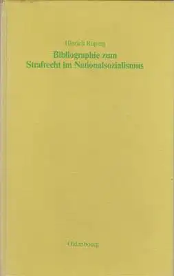 Bibliographie zum Strafrecht im Nationalsozialismus - Literatur zum Straf-, Strafverfahrens- und Strafvollzugsrecht mit ihren Grundlagen und einem Anhang: Verzeichnis der veröffentlichten Entscheidungen der Sondergerichte