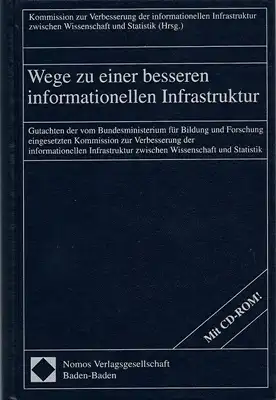 Wege zu einer besseren informationellen Infrastruktur - Gutachten der vom Bundesministerium für Bildung und Forschung eingesetzten Kommission zur Verbesserung der informationellen Infrastruktur zwischen Wissenschaft und Statistik