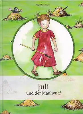 Sellerie, Angelika und Anita Fuhrmann-Hecht (Illustrationen): Juli und der Maulwurf. 
