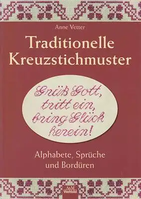 Vetter, Anne: Traditionelle Kreuzstichmuster - Alphabete, Sprüche und Bordüren. 