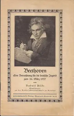 Bilke, Rudolf (Studienrat an der Bender-Oberrealschule zu Breslau): Beethoven - Eine Betrachtung für die deutsche Jugend zum 26. März 1927. 