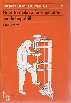 Smith, Paul: Workshop Equipment 2 - How to make a foot-operated workshop drill. 