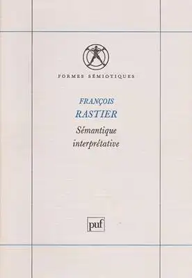 Rastier, Francois: Sémantique interprétative [Formes sémiotiques]. 