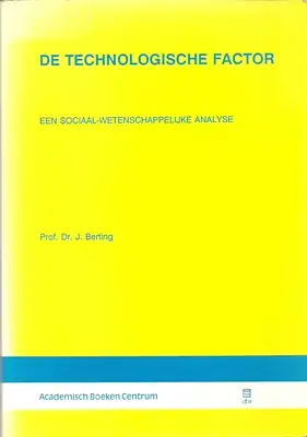 Berting, Prof. Dr. J: De technologische Factor - Een sociaal - wetenschappelijke Analyse. 