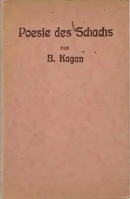 Kagan, Bernhard (Hrsg.): Poesie des Schachs - Eine Sammlung von erstklassigen Schachproblemen - Endspielstudien, Partieschlußstellungen, merkwürdige Mattstellungen und Scherzaufgaben (Heft 1+2 in einem Band). 