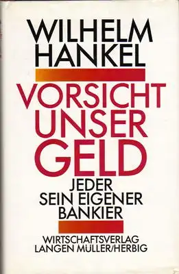 Hankel, Wilhelm: Vorsicht unser Geld - Jeder sein eigener Bankier. 