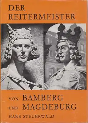 Steuerwald, Hans: Der Reitermeister von Bamberg und Magdeburg - Wer war der Schöpfer der Reiterstandbilder von Bamberg und Magdeburg?. 
