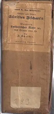 Johann Fischart's Flöhhatz, Weibertratz, Ehezuchtbüchlein sammt zehen kleineren Schriften; Thomas Murner's Vom lutherischen Narren, Kirchendieb- und Ketzerkalender und sieben Satyren wider ihn: Karsthans, Murnarus Leviathan u.s.w