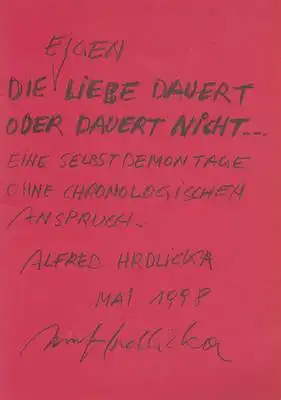 Hrdlicka, Alfred: Die (Eigen-) Liebe dauert oder dauert nicht... Eine Selbstdemontage ohne chronologischen Anspruch. 