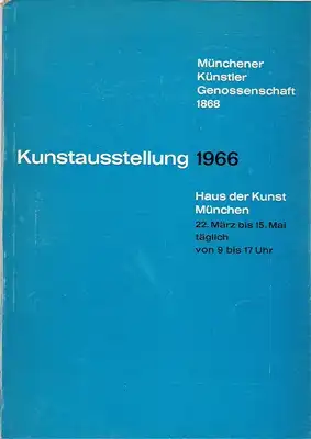 Münchener Künstler Genossenschaft 1868 (Hrsg.): Kunstausstellung 1966 Haus der Kunst München 22. März bis 15. Mai 66 Offizieller Katalog. 