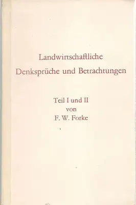 Forke, F. W: Landwirtschaftliche Denksprüche und Betrachtungen Teil I und II (Reprint). 