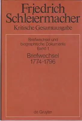 Friedrich Daniel Ernst Schleiermacher Briefwechsel 1774-1796 (Briefe 1-326)