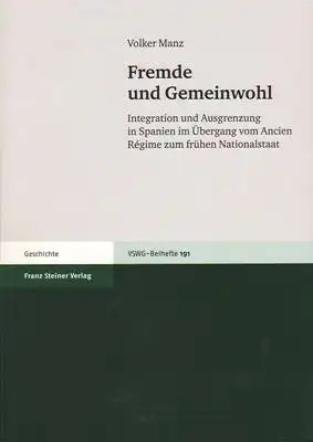 Manz, Volker: Fremde und Gemeinwohl - Integration und Ausgrenzung in Spanien im Übergang vom Ancien Régime zum frühen Nationalstaat. 