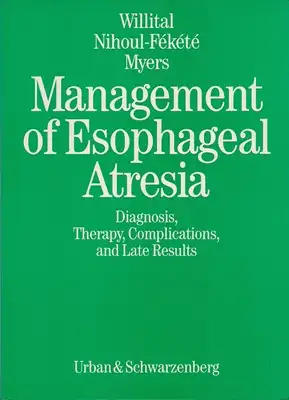 Willital, G H / Nihoul-Fékété, C / Myers, N: Management of Esophageal Atresia - Diagnosis, Therapy, Complications and Late results. 