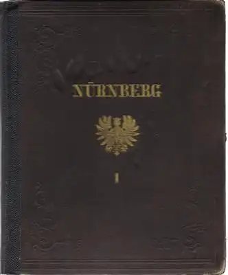 Vollständige Sammlung aller Baudenkmale, Monumente und anderer Merkwürdigkeiten Nürnberg's. In Stahlstichen nach Originalzeichnungen