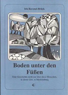 Ravenel-Brück, Iris: Boden unter den Füssen - Eine Geschichte nicht nur über diese Menschen, in dieser Zeit, in Mecklenburg. 