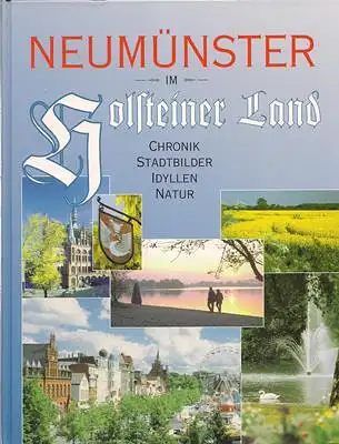 Neumünster im Holsteiner Land - Chronik, Stadtbilder, Idyllen, Natur