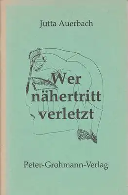 Auerbach, Jutta: Wer nähertritt verletzt - Gedichte und Zeichnungen. 