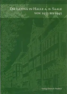 Finken, H. G. / Schick, Manfred / Schwartzkopff, W: Die Latina in Halle a. d. Saale von 1933 bis 1945 - Ein Abriß des Verhaltens ihrer Lehrer in schwerer Zeit. 