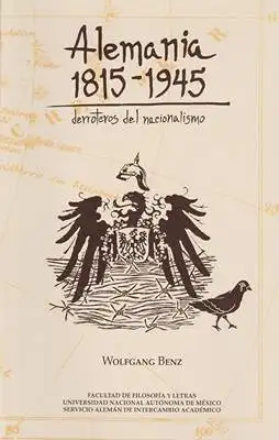 Benz, Wolfgang: Alemania 1815 - 1945 derroteros del nacionalismo. 
