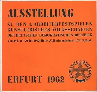 Ausstellung zu den 4. Arbeiterfestspielen künstlerisches Volksschaffen der Deutschen Demokratischen Republik - Vom 9. Juni - 20. Juli 1962. 