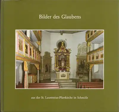 Meusel, Sandra / Rosenbauer, Elisabeth: Bilder des Glaubens aus der St. Laurentius-Pfarrkirche in Schmölz. 