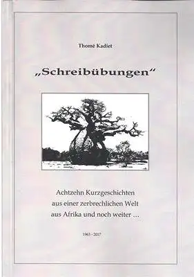 Schreibübungen - Achtzehn Kurzgeschichten aus einer zerbrechlichen Welt aus Afrika und noch weiter... 1963 - 2017