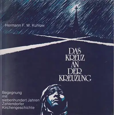 Das Kreuz an der Kreuzung - Begegnung mit siebenhunder Jahren Zehlendorfer Kirchengeschichte