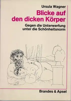 Wagner, Ursula: Blicke auf den dicken Körper - Gegen die Unterwerfung unter die Schönheitsnorm. 