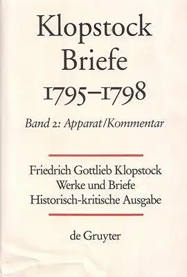 Klopstock, Friedrich Gottlieb: Friedrich Gottlieb Klopstock: Werke und Briefe. Abteilung IX 2: Briefe 1795-1798 / Apparat / Kommentar / Anhang. 