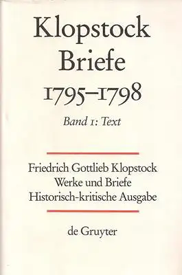 Klopstock, Friedrich Gottlieb: Friedrich Gottlieb Klopstock: Werke und Briefe. Abteilung Briefe IX: Briefe 1795-1798. Band 1: Text. 